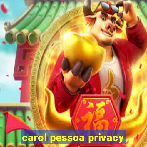 carol pessoa privacy